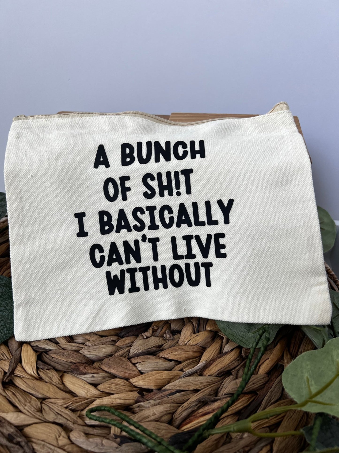 A bunch of Sh*t I can't live without zippered pouch | Cosmetic bag with zipper - ChambrayandSandCustomGifts