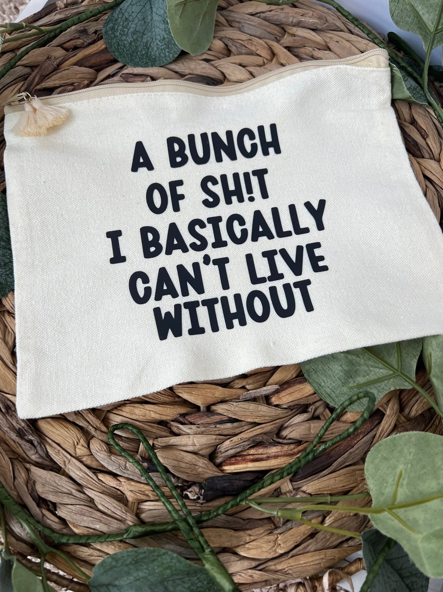 A bunch of Sh*t I can't live without zippered pouch | Cosmetic bag with zipper - ChambrayandSandCustomGifts