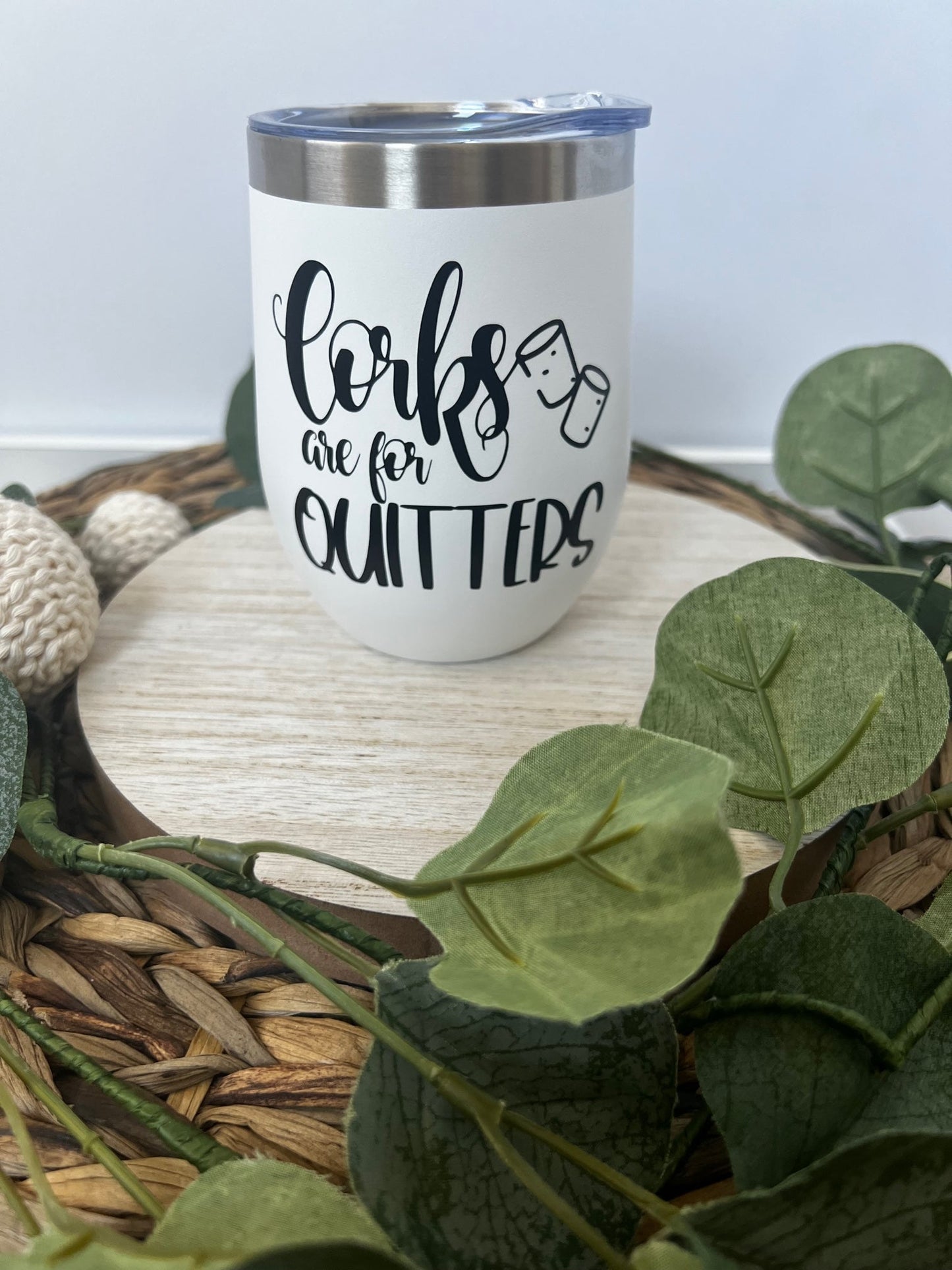 Corks are for Quitters Wine tumbler with lid and straw - ChambrayandSandCustomGifts