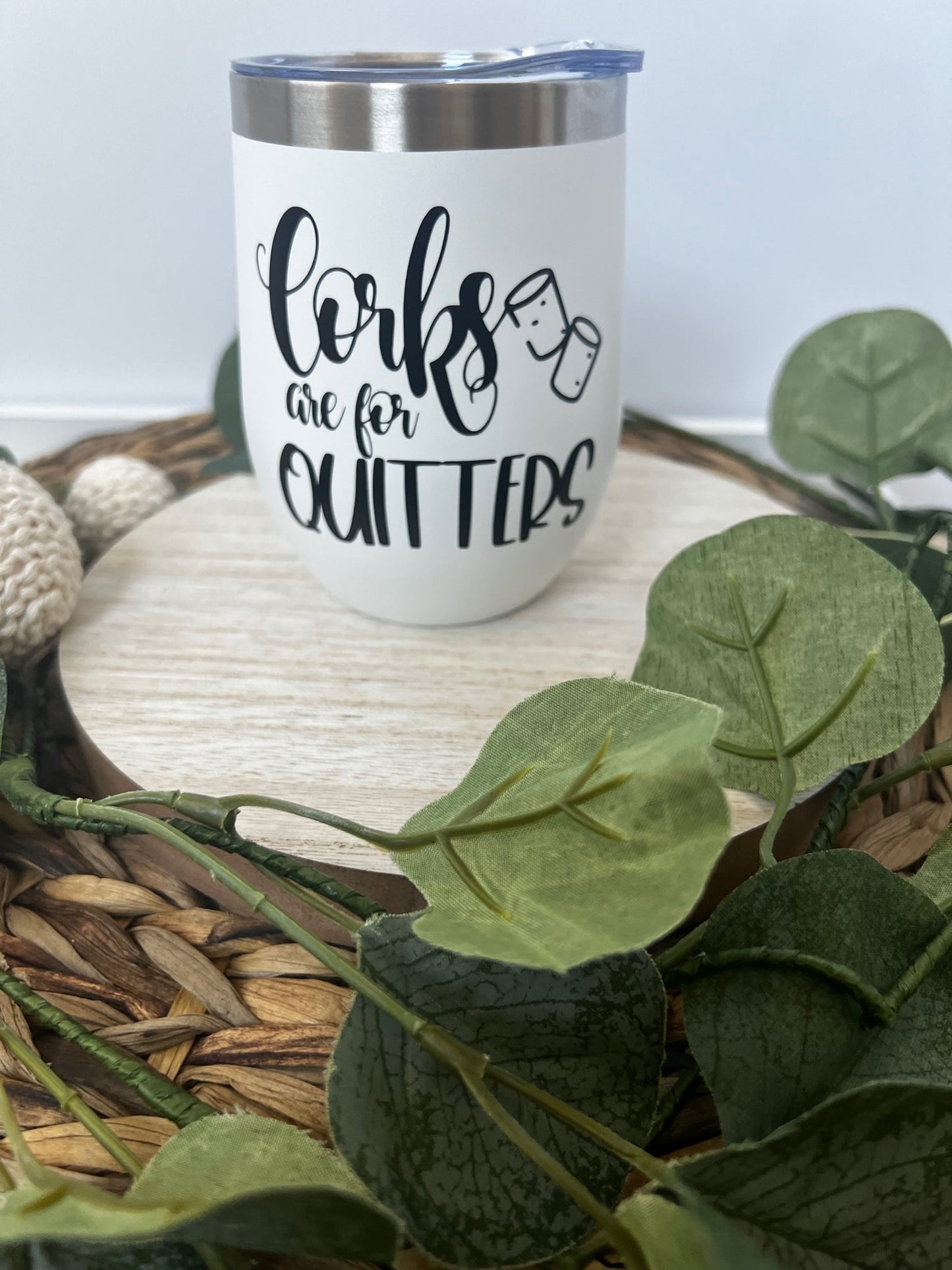 Corks are for Quitters Wine tumbler with lid and straw - ChambrayandSandCustomGifts